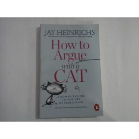 HOW TO ARGUE WITH A CAT  -  JAY HEINRICHS
